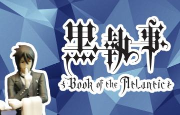 AniMoment: Kuroshitsuji : Book of the Atlantic Blu-ray infók és figura bemutató